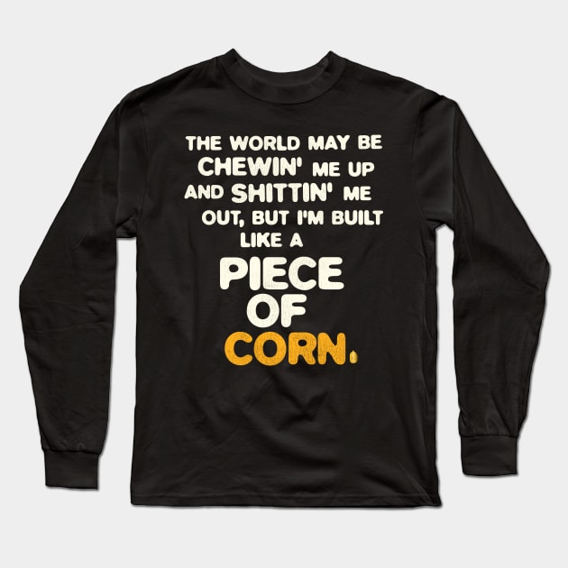 Built Like a Piece of Corn Long Sleeve T-Shirt by darklordpug